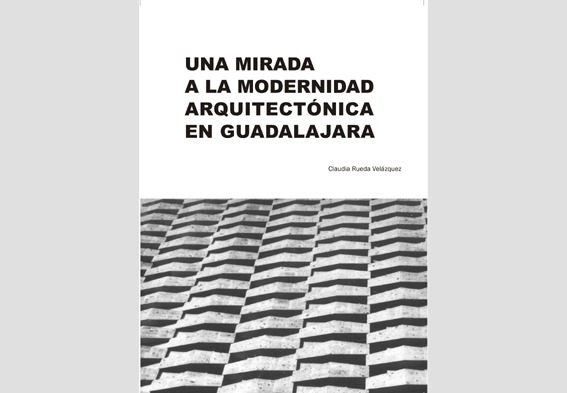 PUBLICACIÓN Una mirada a la modernidad arquitectónica de Guadalajara